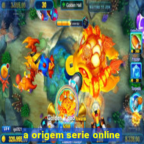 a origem serie online